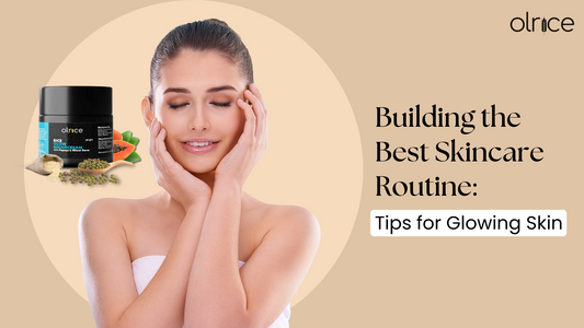 Building the Best Skincare Routine: Tips for Glowing Skin